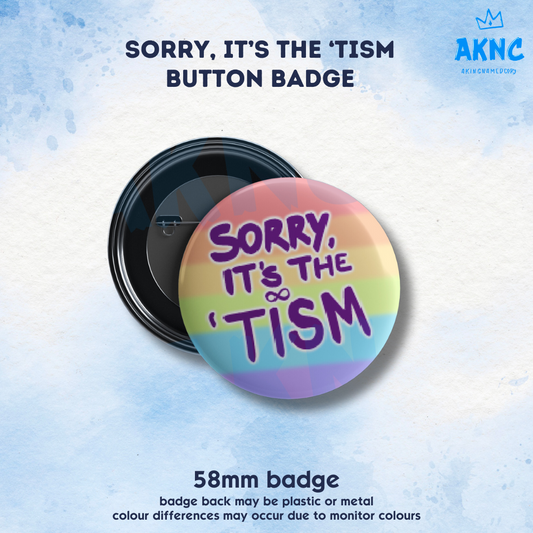 Sorry it's the 'Tism - 58mm Pinback Button Badge